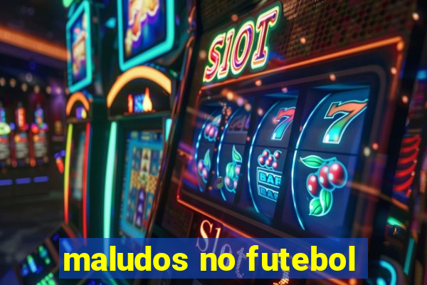 maludos no futebol